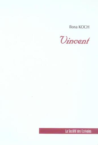 Couverture du livre « Vincent » de Koch Ilona aux éditions Societe Des Ecrivains