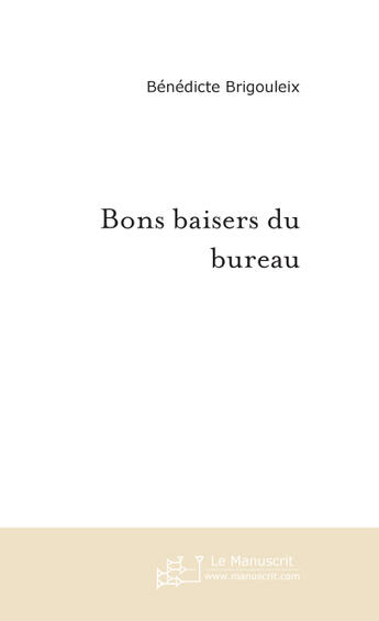 Couverture du livre « Bons baisers du bureau » de Benedicte Brigouleix aux éditions Le Manuscrit