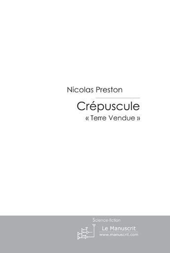 Couverture du livre « Crépuscule ''terre vendue'' » de Precheur Nicolas aux éditions Le Manuscrit