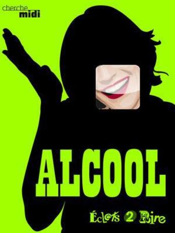 Couverture du livre « Éclats 2 rire ; alcool » de  aux éditions Cherche Midi