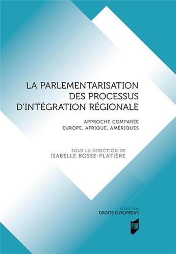 Couverture du livre « La parlementarisation des processus d'intégration régionale ; approche comparée Europe, Afrique, ame » de Isabelle Bosse-Platiere aux éditions Pu De Rennes