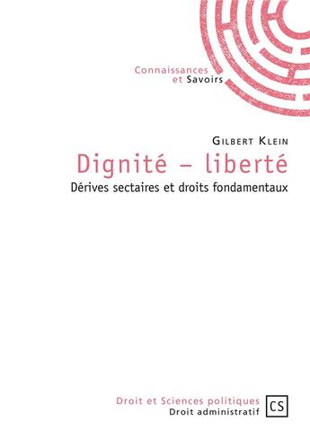 Couverture du livre « Dignité-liberté ; dérives sectaires et droits fondamentaux » de Klein Gilbert aux éditions Connaissances Et Savoirs