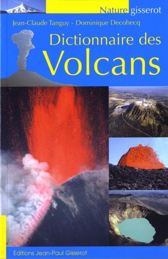 Couverture du livre « Dictionnaire des volcans » de Dominique Decobescq et Jean-Claude Tanguy aux éditions Gisserot