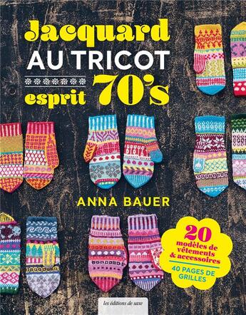 Couverture du livre « Jacquard au tricot esprit 70's » de Anna Bauer aux éditions De Saxe