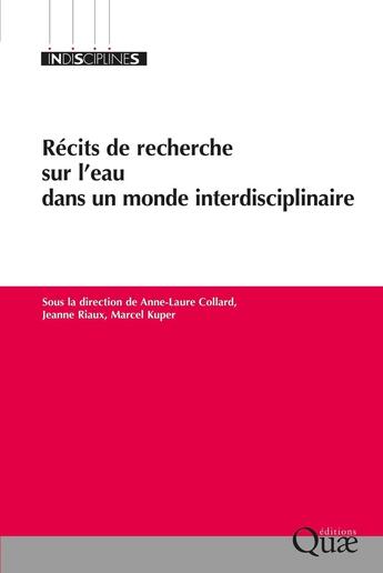 Couverture du livre « Récits de recherche sur l'eau dans un monde interdisciplinaire » de Marcel Kuper et Jeanne Riaux et Collectif et Anne-Laure Collard aux éditions Quae