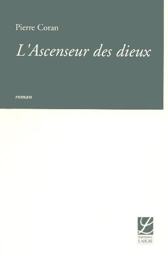 Couverture du livre « L'ascenseur des dieux » de Pierre Coran aux éditions Espace Nord