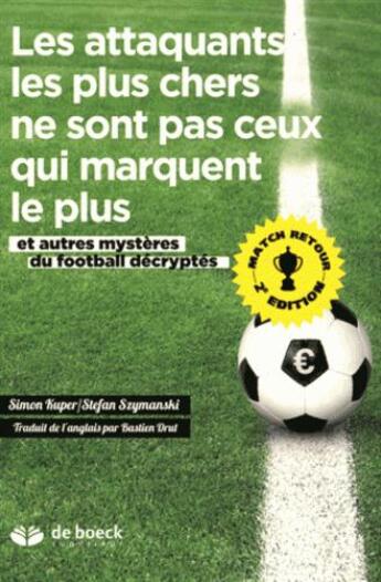 Couverture du livre « Les attaquants les plus chers ne sont pas ceux qui marquent le plus ; et autres mystères du football décryptés » de Simon Kuper aux éditions De Boeck Superieur