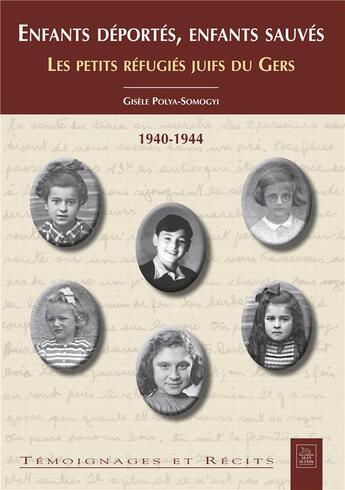 Couverture du livre « Enfants déportés, enfants sauvés ; les petits réfugiés juifs du Gers ; 1940-1944 » de Gisele Polya-Somogyi aux éditions Editions Sutton