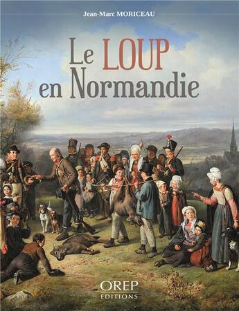 Couverture du livre « Le loup en Normandie » de Jean-Marc Moriceau aux éditions Orep