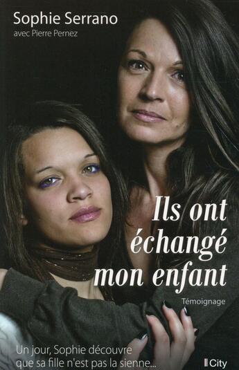 Couverture du livre « Ils ont échangé mon enfant » de Sophie Serrano aux éditions City