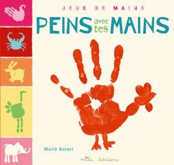 Couverture du livre « Peins avec tes mains » de Maite Balart aux éditions Mila