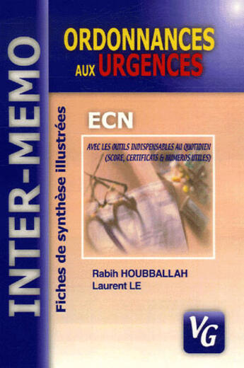 Couverture du livre « Ordonnances aux urgences ; ECN ; fiches de synthèes illustrées » de Laurent Le et Rabih Houbballah aux éditions Vernazobres Grego