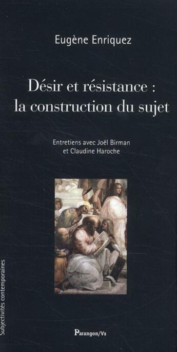 Couverture du livre « Désir et résistance ; la construction du sujet ; entretiens avec Joël Birman et Claudine Haroche » de Joel Birman et Claudine Haroche aux éditions Parangon