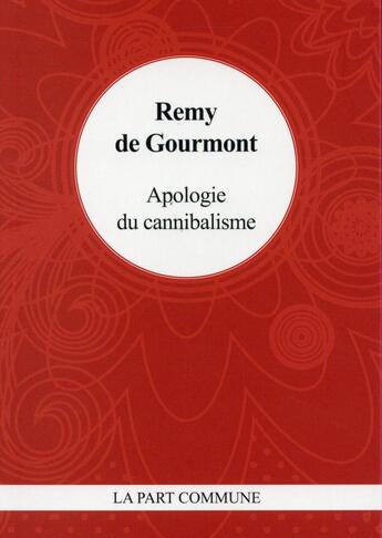 Couverture du livre « Apologie du cannibalisme » de Remy De Gourmont aux éditions La Part Commune