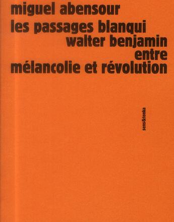 Couverture du livre « Les passages Blanqui Walter Benjamin entre mélancolie et révolution » de Miguel Abensour aux éditions Sens Et Tonka