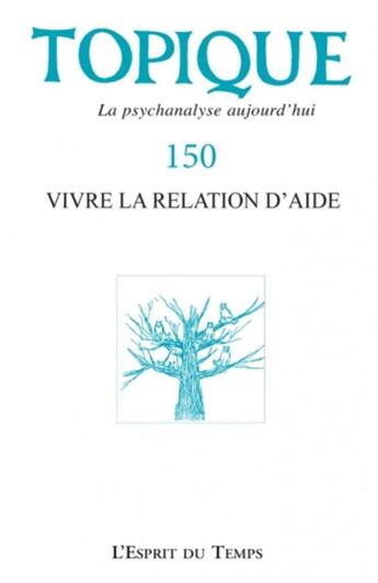 Couverture du livre « Topique 150 - vivre la relation d'aide » de  aux éditions L'esprit Du Temps