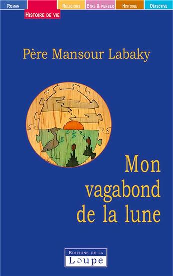 Couverture du livre « Mon vagabon de la lune : Grands caractères » de Mansour Labaky et Père Mansour Labaky aux éditions Editions De La Loupe