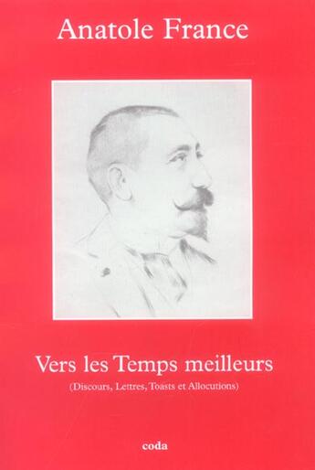 Couverture du livre « Vers les temps meilleurs » de Anatole France aux éditions Coda