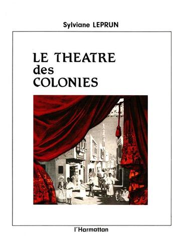 Couverture du livre « Theatre Des Colonies Scenographies, Acteurs ... » de Leprun Sylviane aux éditions L'harmattan