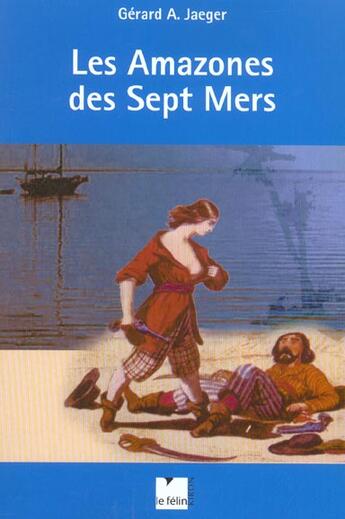 Couverture du livre « Les amazones des sept mers » de Gerard A. Jaeger aux éditions Felin