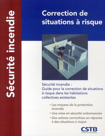 Couverture du livre « Correction de situations à risque ; sécurité incendie ; guide pour la correction de situations à risque » de Bernard Hognon aux éditions Cstb