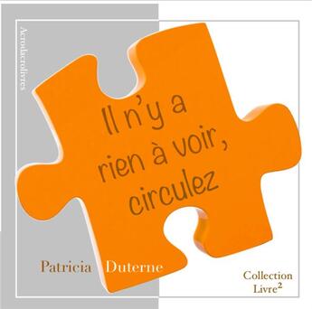 Couverture du livre « Il n'y a rien à voir, circulez » de Patricia Duterne aux éditions Acrodacrolivres