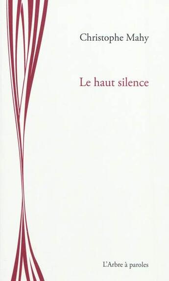 Couverture du livre « Le haut silence » de Christophe Mahy aux éditions L'arbre A Paroles