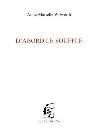 Couverture du livre « D'abord le souffle » de Anne-Marielle Wilwerth aux éditions Taillis Pre