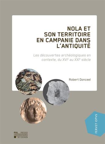 Couverture du livre « Nola et son territoire en Campanie dans l'Antiquit ; les dcouvertes archologiques en contexte, du XVIe au XXIe sicle » de Robert Donceel aux éditions Pu De Louvain