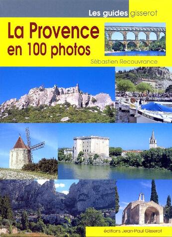 Couverture du livre « La Provence en 100 photos » de Sebastien Recouvrance aux éditions Gisserot