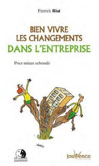 Couverture du livre « Bien vivre les changements dans l'entreprise ; pour mieux rebondir » de Patrick Riat aux éditions Jouvence