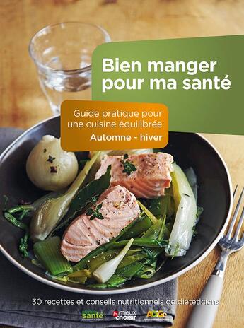 Couverture du livre « Bien manger pour ma santé ; guide pratique pour une cuisine équilibrée ; automne-hiver ; 30 recettes et conseils nutritionnels de diététiciens » de  aux éditions Planete Sante