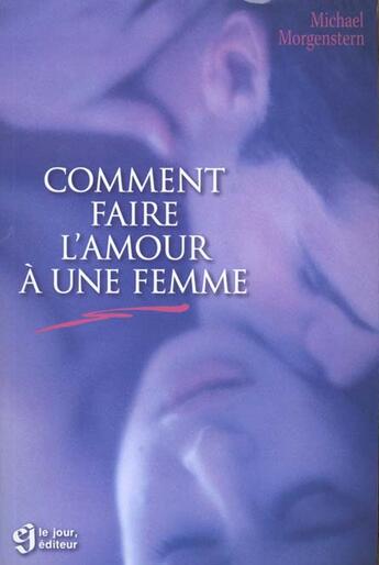 Couverture du livre « Comment Faire L'Amour A Une Femme » de Michael Morgenstern aux éditions Le Jour