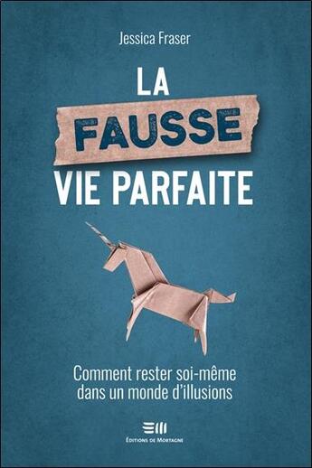 Couverture du livre « La fausse vie parfaite : comment rester soi-même dans un monde d'illusions » de Jessica Fraser aux éditions De Mortagne