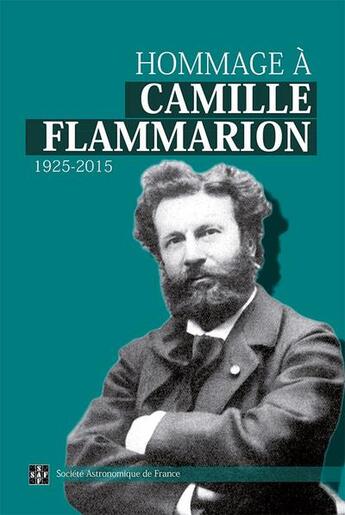 Couverture du livre « Hommage à Camille Flammarion ; 1925-2015 » de  aux éditions Societe Astronomique De France