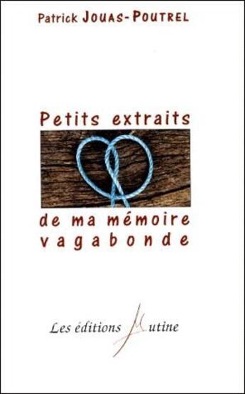 Couverture du livre « Petits extraits de ma mémoire vagabonde » de Patrick Jouas-Poutrel aux éditions Mutine