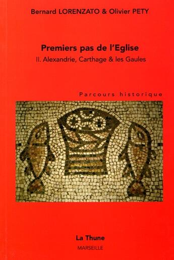 Couverture du livre « Premiers Pas De L'Eglise T.2 ;  Alexandrie, Carthage, Les Gaules, Parcours Historique » de Bernard Lorenzato et Olivier Pety aux éditions La Thune