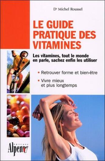 Couverture du livre « Le guide pratique des vitamines » de Michel Roussel aux éditions Alpen