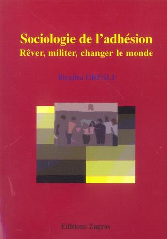 Couverture du livre « Sociologie de l'adhesion ; rever, militer, changer le monde » de Birgitta Orfali aux éditions Zagros