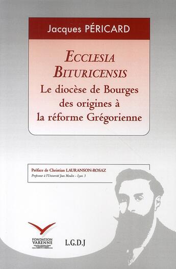 Couverture du livre « Ecclesia bituricensis ; le diocèse de bourges ; des origines à la réforme grégorienne » de Jacques Pericard aux éditions Institut Universitaire Varenne