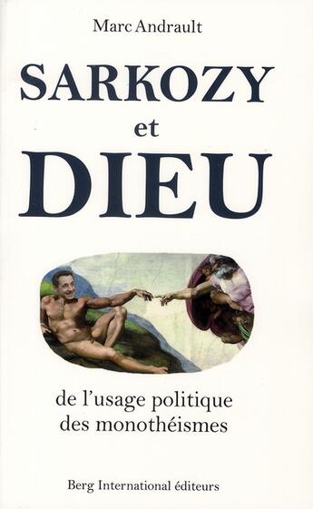 Couverture du livre « Sarkozy et dieu - de l'usage politique des monotheismes » de Marc Andrault aux éditions Berg International