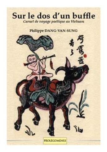 Couverture du livre « Sur le dos d'un buffle ; carnet de voyage poétique au Vietnam » de Philippe Dang-Van-Sung aux éditions Prolegomenes