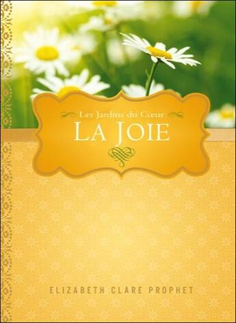 Couverture du livre « La joie ; les jardins du coeur » de Elizabeth Clare Prophet aux éditions Octave