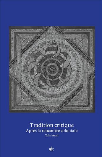 Couverture du livre « Tradition critique : penser après la rencontre coloniale » de Talal Asad aux éditions Vues De L'esprit