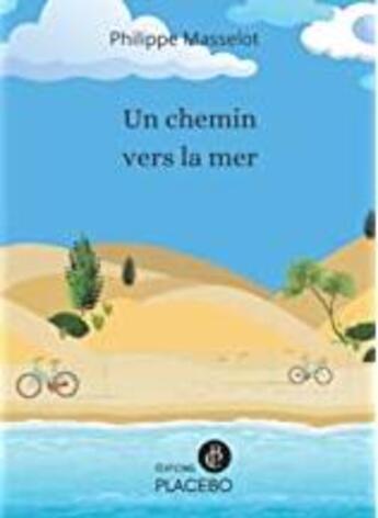 Couverture du livre « Un chemin vers la mer » de Philippe Masselot aux éditions Placebo