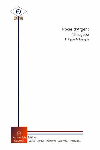 Couverture du livre « Noces d'argent - dialogues » de Philippe Milbergue aux éditions Les Morfals