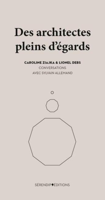 Couverture du livre « Des architectes pleins d'égards : Caroline Ziajka et Lionel Debs ; Conversations avec Sylvain Allemand » de Caroline Ziajka et Lionel Debs aux éditions Serendip'editions