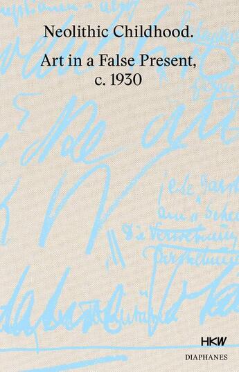 Couverture du livre « Neolithic childhood ; art in a false present, c. 1930 » de Franke & Holert aux éditions Diaphanes