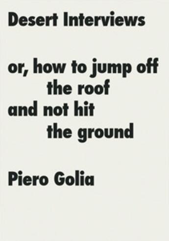 Couverture du livre « Piero Golia ; desert interviews or how to jump off the roof and not hit the ground » de Lisa Marks aux éditions Jrp / Ringier