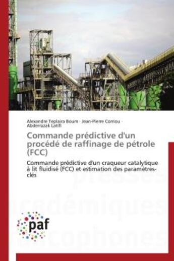 Couverture du livre « Commande predictive d'un procede de raffinage de petrole (fcc) - commande predictive d'un craqueur c » de Boum/Corriou/Latifi aux éditions Presses Academiques Francophones